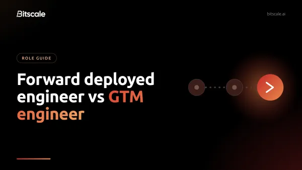 Forward deployed engineer vs. GTM engineer, a Bitscale guide to the two engineering roles closest to revenue